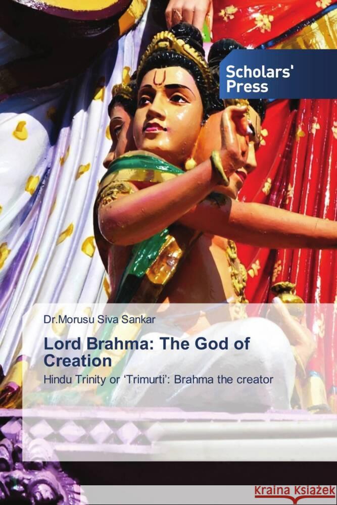 Lord Brahma: The God of Creation Siva sankar, Dr.Morusu 9786138956679