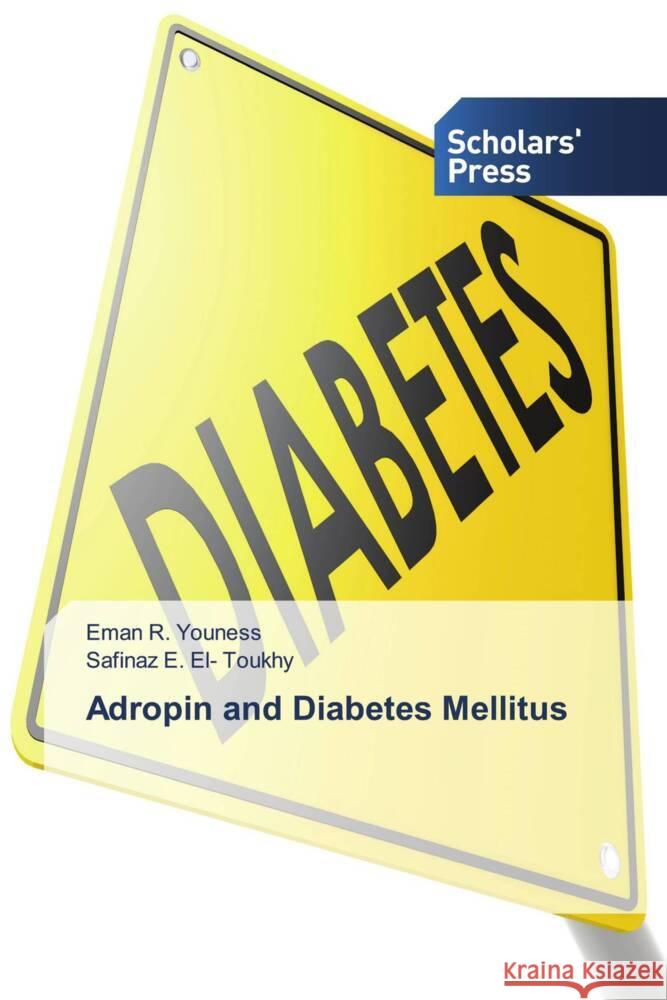 Adropin and Diabetes Mellitus Youness, Eman R., El- Toukhy, Safinaz E. 9786138956761 Scholar's Press