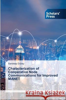 Characterization of Cooperative Node Communications for Improved MANET Sandeep Dubey 9786138957034