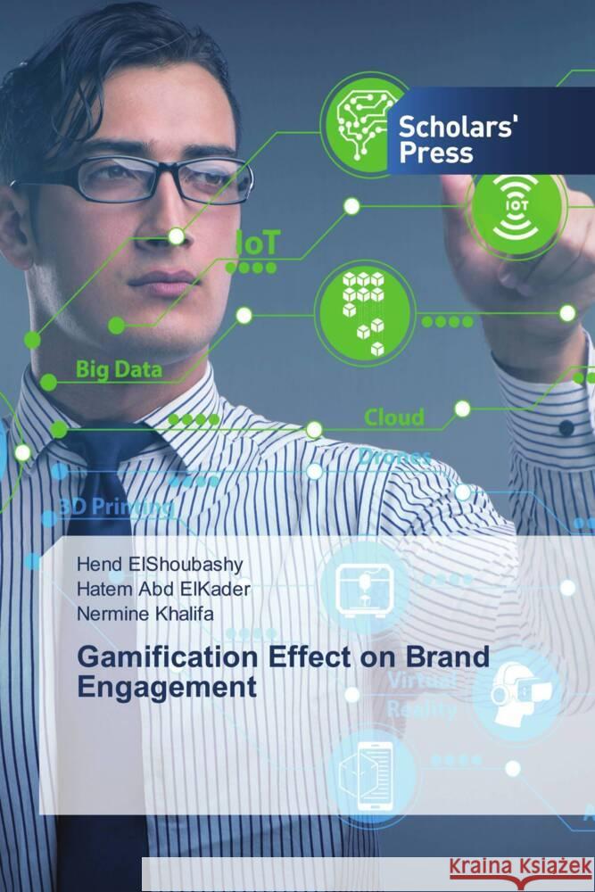 Gamification Effect on Brand Engagement ElShoubashy, Hend, Abd ElKader, Hatem, Khalifa, Nermine 9786138957157 Scholar's Press