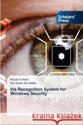 Iris Recognition System for Windows Security Musab Al-Rawi Nur Azzah Ab 9786138957508 Scholars' Press