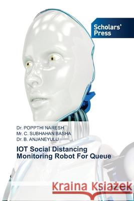 IOT Social Distancing Monitoring Robot For Queue Poppthi Naresh C. Subhahan Basha B. Anjaneyulu 9786138957652