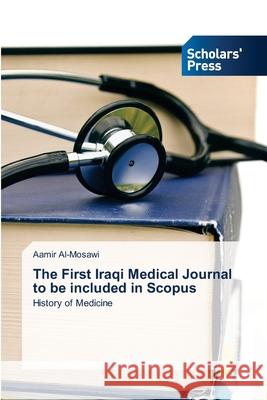 The First Iraqi Medical Journal to be included in Scopus Aamir Al-Mosawi 9786138957775