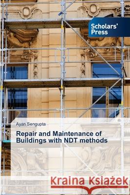 Repair and Maintenance of Buildings with NDT methods Ayan SenGupta 9786138957973
