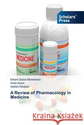A Review of Pharmacology in Medicine Elham Sadat Motaharian Anita Amini Atefeh Ranjbar 9786138958314 Scholars' Press