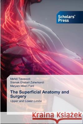 The Superficial Anatomy and Surgery Mehdi Tavassoli, Siamak Ghabeli Zaherkandi, Maryam Milani Fard 9786138958611 Scholars' Press