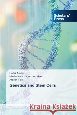 Genetics and Stem Cells Hadis Amani, Maziar Karimzadeh Jouzdani, Arefeh Tajik 9786138958734 Scholars' Press