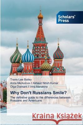 Why Don't Russians Smile? Travis Lee Bailey, Anna Merkulova // Akhauri Nitish Kumar, Olga Diamant // Irina Manakina 9786138959038 Scholars' Press