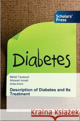 Description of Diabetes and Its Treatment Mehdi Tavassoli, Afsaneh Ismaili, Anita Amini 9786138959472 Scholars' Press