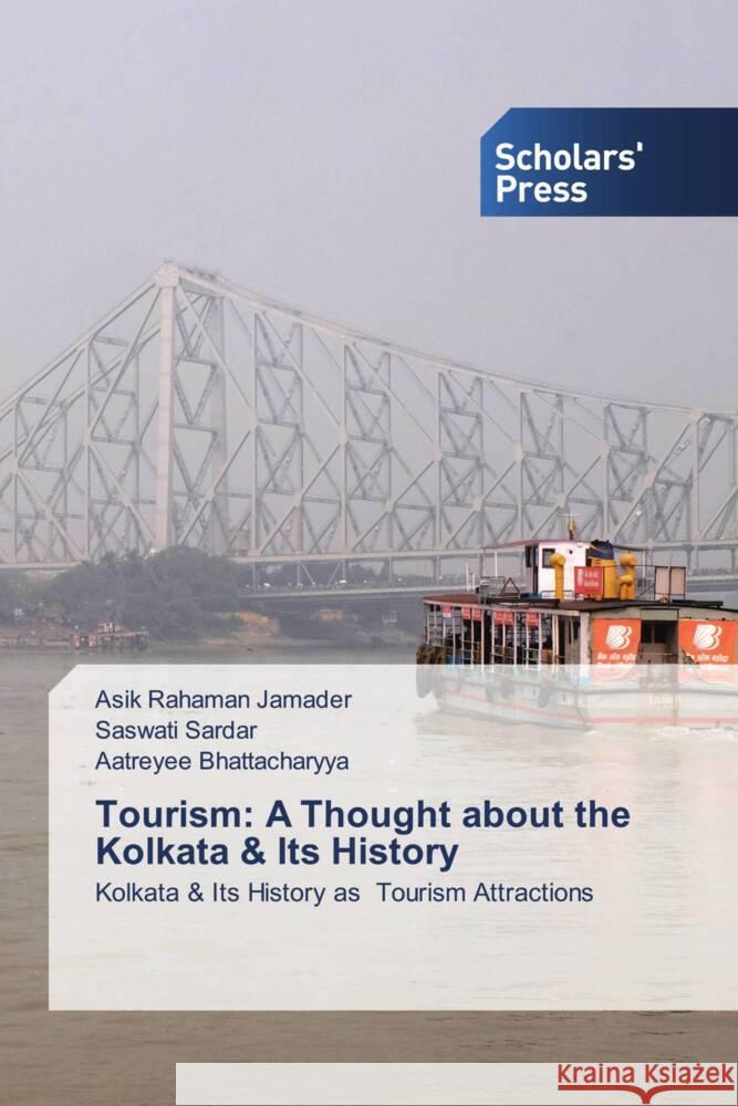 Tourism: A Thought about the Kolkata & Its History Jamader, Asik Rahaman, Sardar, Saswati, Bhattacharyya, Aatreyee 9786138959793