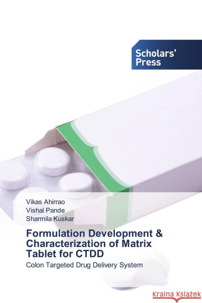 Formulation Development & Characterization of Matrix Tablet for CTDD Ahirrao, Vikas, Pande, Vishal, Kuskar, Sharmila 9786138960287