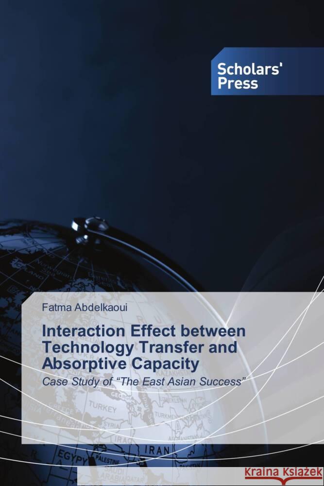 Interaction Effect between Technology Transfer and Absorptive Capacity Abdelkaoui, Fatma 9786138961000