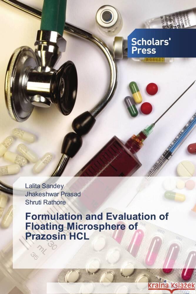 Formulation and Evaluation of Floating Microsphere of Prazosin HCL Sandey, Lalita, Prasad, Jhakeshwar, Rathore, Shruti 9786138961017