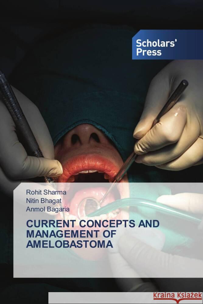 CURRENT CONCEPTS AND MANAGEMENT OF AMELOBASTOMA Sharma, Rohit, Bhagat, Nitin, Bagaria, Anmol 9786138962236 Scholars' Press