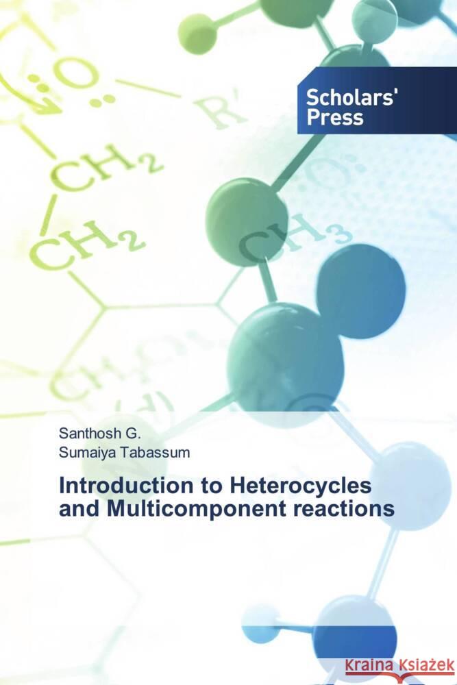 Introduction to Heterocycles and Multicomponent reactions G., Santhosh, Tabassum, Sumaiya 9786138962311