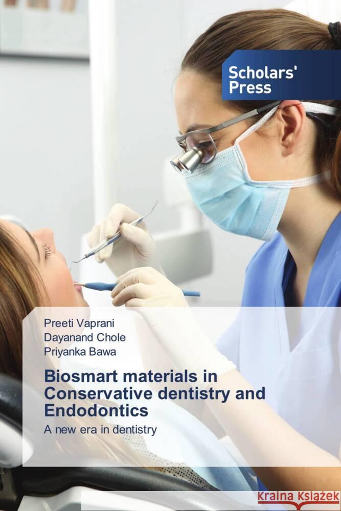 Biosmart materials in Conservative dentistry and Endodontics Vaprani, Preeti, Chole, Dayanand, Bawa, Priyanka 9786138962823 Scholar's Press