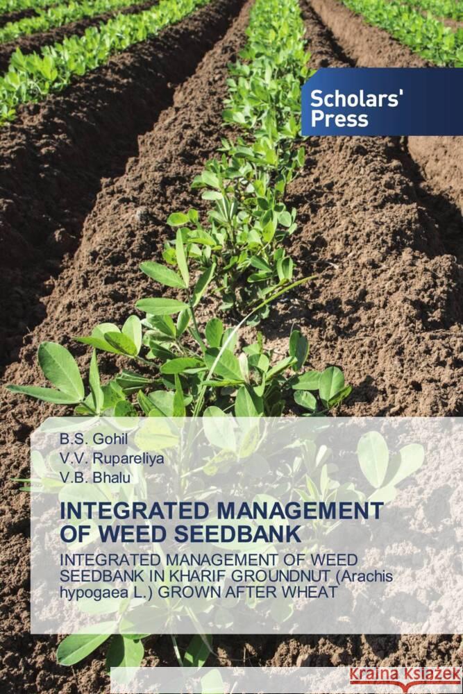 INTEGRATED MANAGEMENT OF WEED SEEDBANK Gohil, B.S., Rupareliya, V.V., Bhalu, V.B. 9786138962960