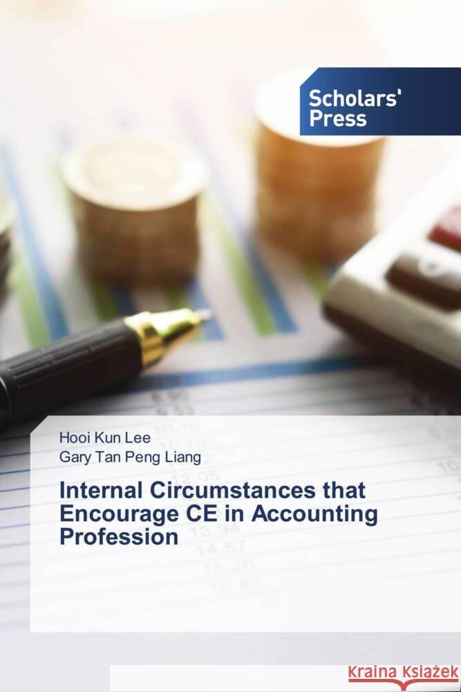 Internal Circumstances that Encourage CE in Accounting Profession Lee, Hooi Kun, Peng Liang, Gary Tan 9786138963301