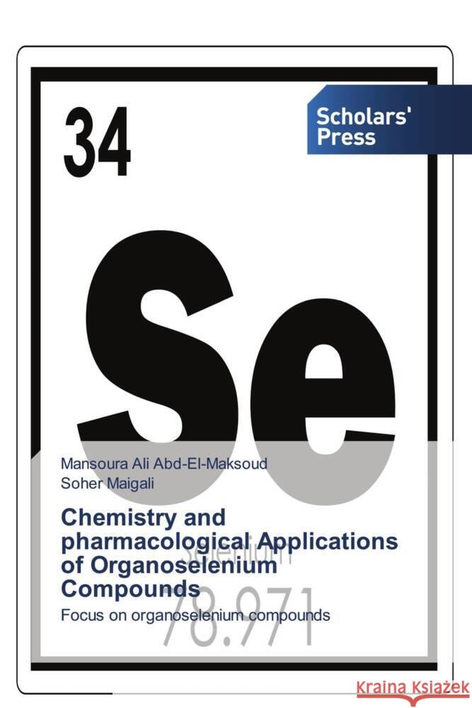 Chemistry and pharmacological Applications of Organoselenium Compounds Ali Abd-El-Maksoud, Mansoura, Maigali, Soher 9786138964803