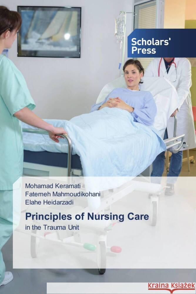 Principles of Nursing Care Keramati, Mohamad, Mahmoudikohani, Fatemeh, Heidarzadi, Elahe 9786138965169