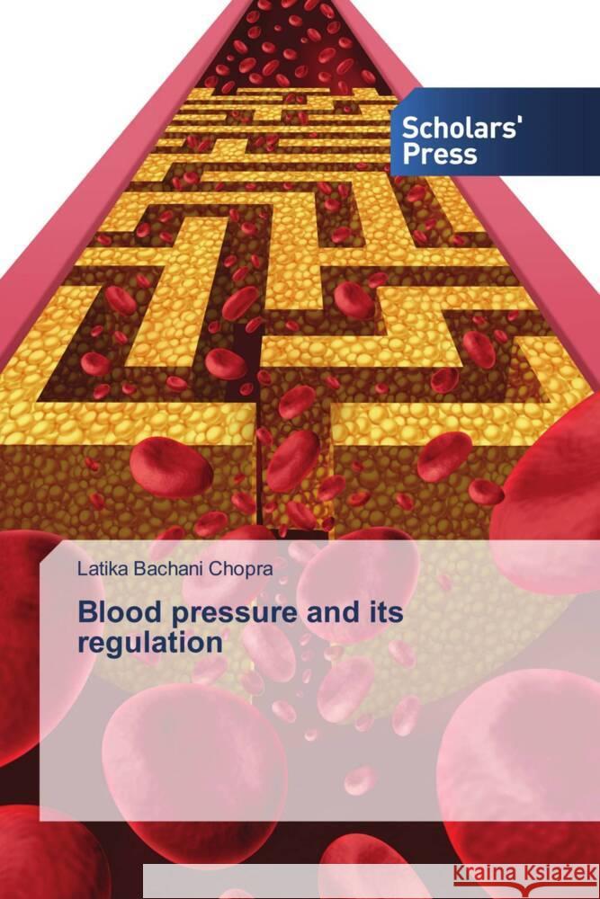 Blood pressure and its regulation Chopra, Latika Bachani 9786138965398