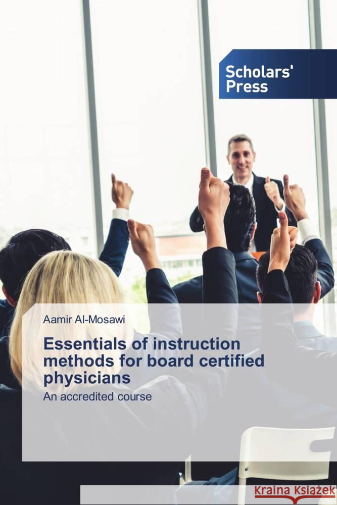 Essentials of instruction methods for board certified physicians Al-Mosawi, Aamir 9786138965657 Scholars' Press