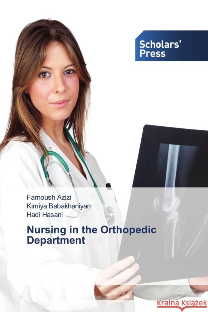 Nursing in the Orthopedic Department Azizi, Farnoush, Babakhaniyan, Kimiya, Hasani, Hadi 9786138965671