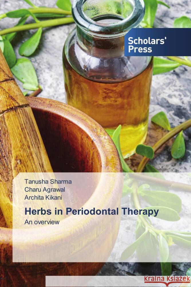 Herbs in Periodontal Therapy Sharma, Tanusha, Agrawal, Charu, Kikani, Archita 9786138965701 Scholar's Press