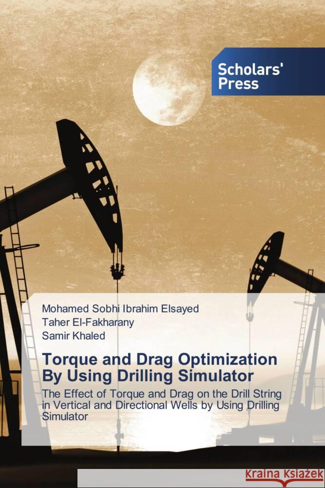 Torque and Drag Optimization By Using Drilling Simulator Sobhi Ibrahim Elsayed, Mohamed, El-Fakharany, Taher, Khaled, Samir 9786138965855