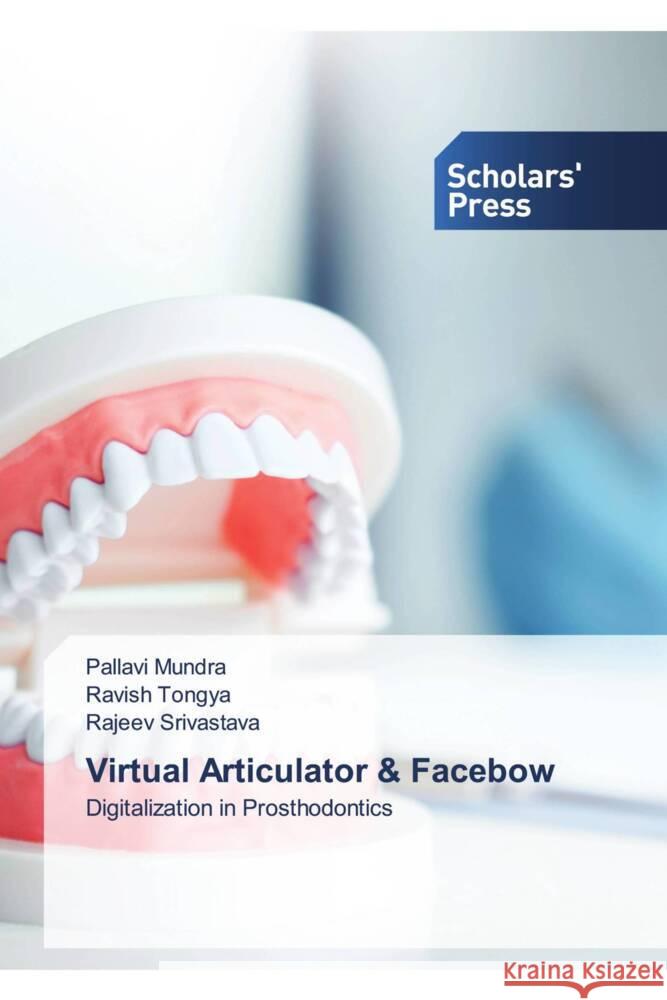 Virtual Articulator & Facebow Mundra, Pallavi, Tongya, Ravish, Srivastava, Rajeev 9786138966371 Scholar's Press