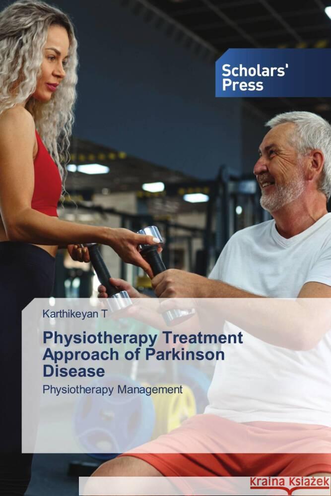 Physiotherapy Treatment Approach of Parkinson Disease T, Karthikeyan 9786138966500