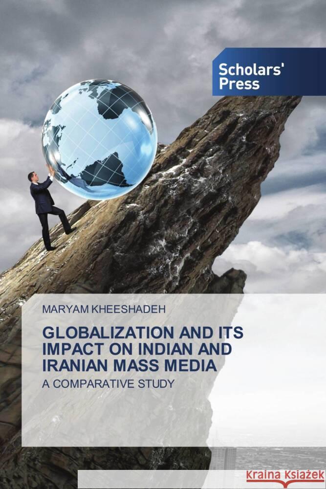 GLOBALIZATION AND ITS IMPACT ON INDIAN AND IRANIAN MASS MEDIA KHEESHADEH, MARYAM 9786138966524