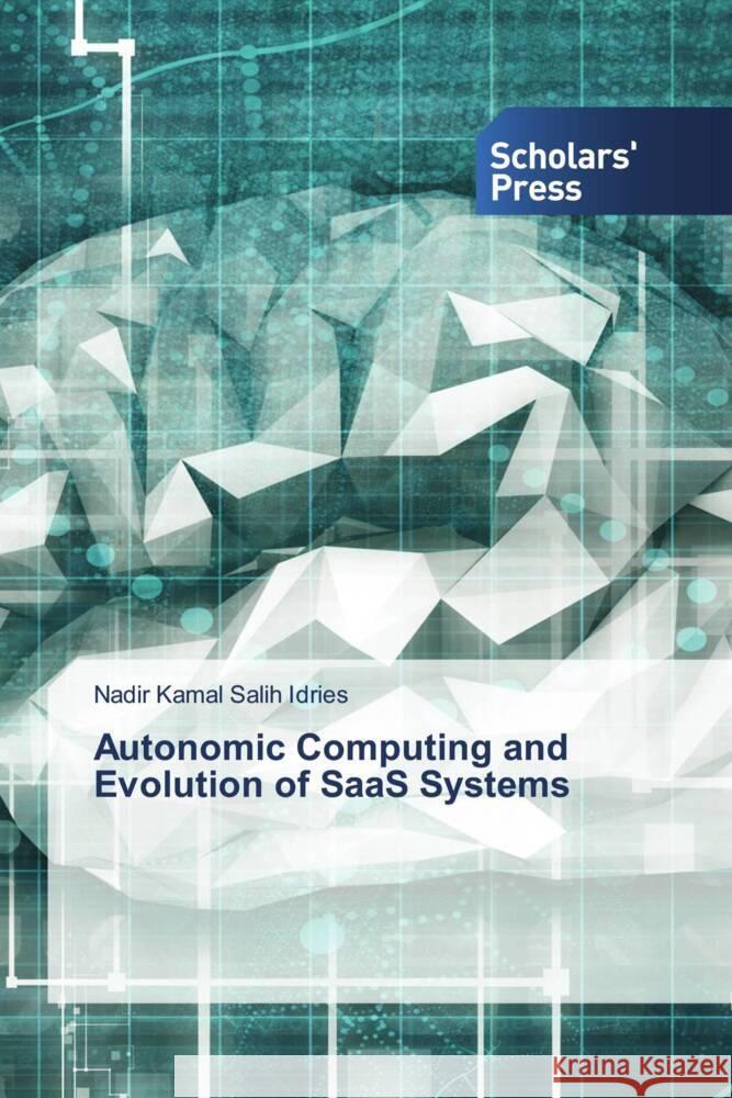 Autonomic Computing and Evolution of SaaS Systems Salih Idries, Nadir Kamal 9786138966784