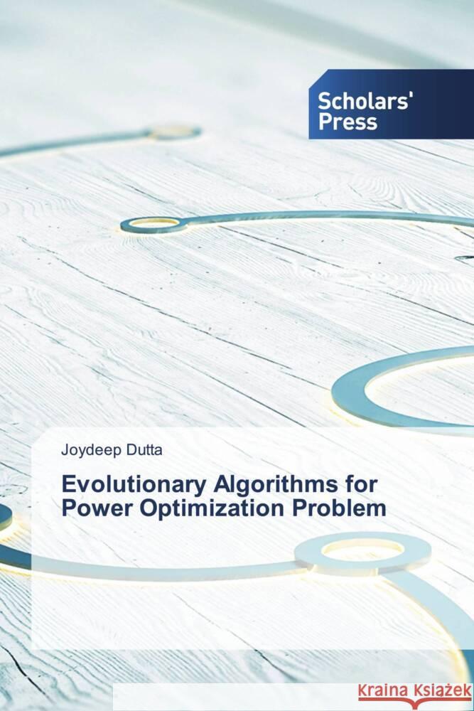 Evolutionary Algorithms for Power Optimization Problem Dutta, Joydeep 9786138967644