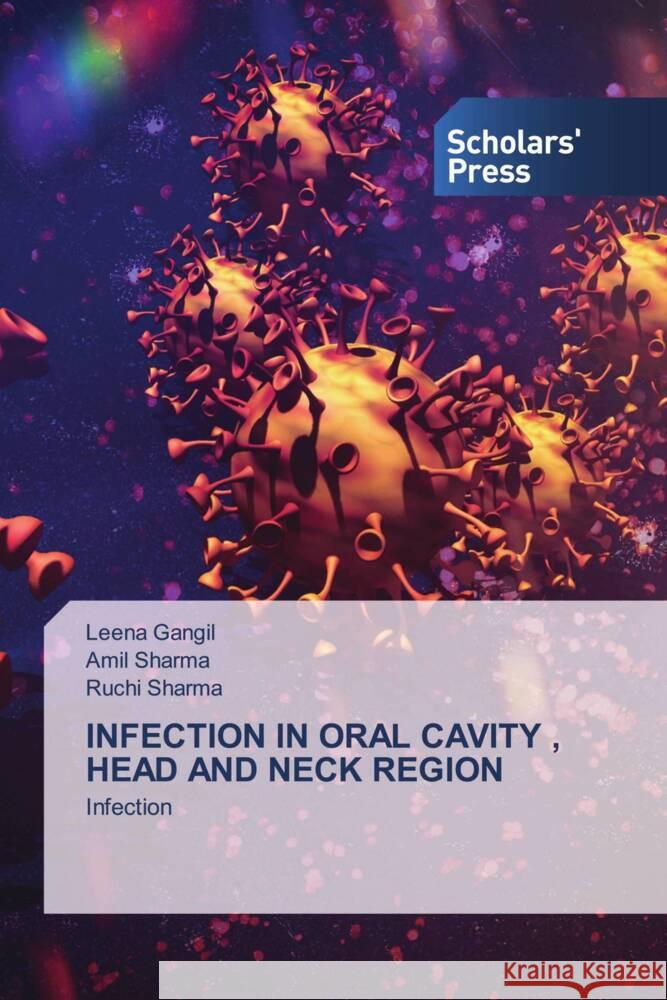 INFECTION IN ORAL CAVITY , HEAD AND NECK REGION Gangil, Leena, Sharma, Amil, Sharma, Ruchi 9786138967682