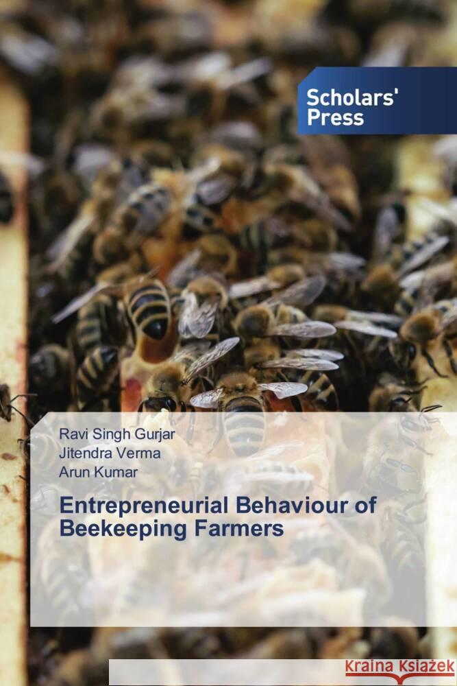 Entrepreneurial Behaviour of Beekeeping Farmers Gurjar, Ravi Singh, Verma, Jitendra, Kumar, Arun 9786138967866 Scholars' Press