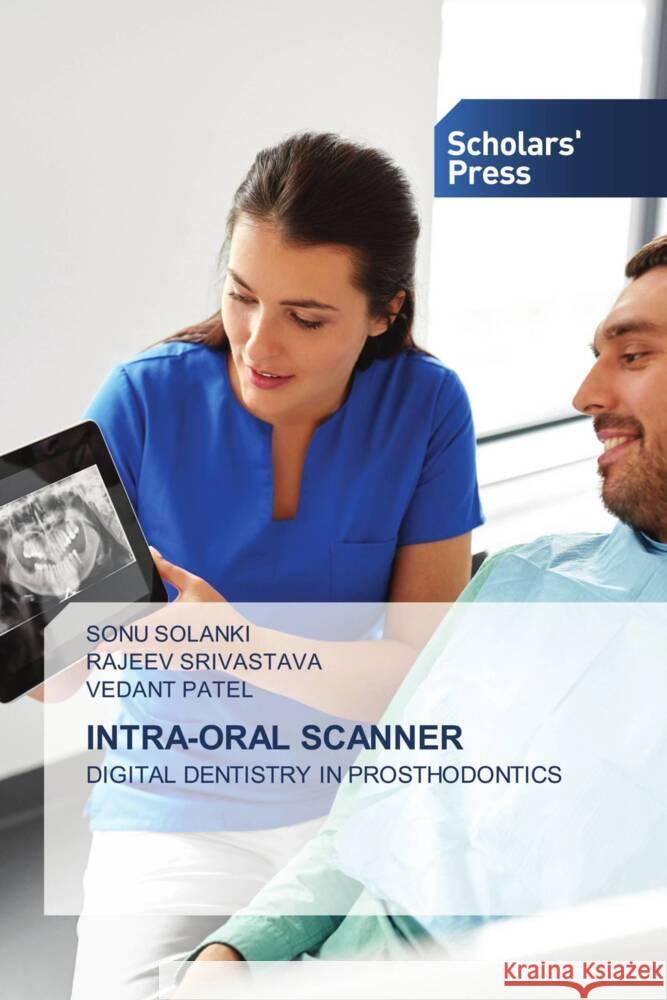 INTRA-ORAL SCANNER SOLANKI, SONU, Srivastava, Rajeev, PATEL, VEDANT 9786138967873 Scholars' Press