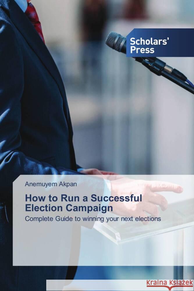 How to Run a Successful Election Campaign Akpan, Anemuyem 9786138968566
