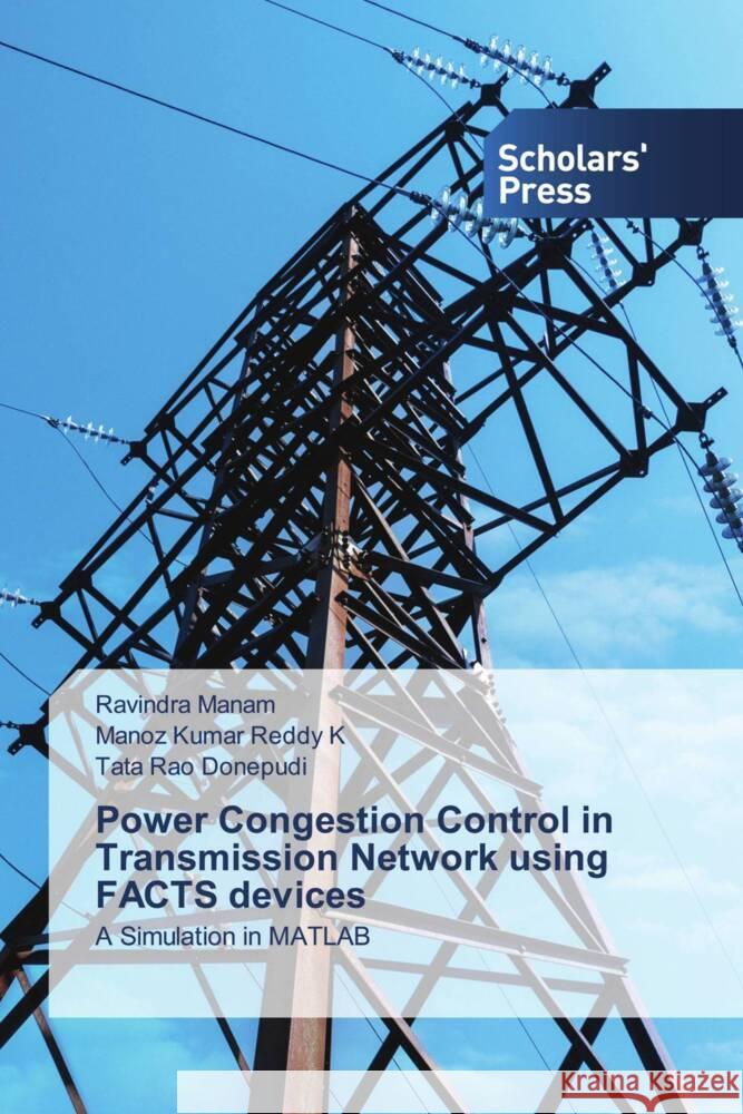 Power Congestion Control in Transmission Network using FACTS devices Manam, Ravindra, K, Manoz Kumar Reddy, Donepudi, Tata Rao 9786138969242 Scholars' Press