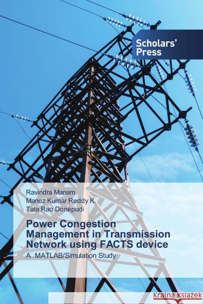 Power Congestion Management in Transmission Network using FACTS device Manam, Ravindra, K., Manoz Kumar Reddy, Donepudi, Tata Rao 9786138969266