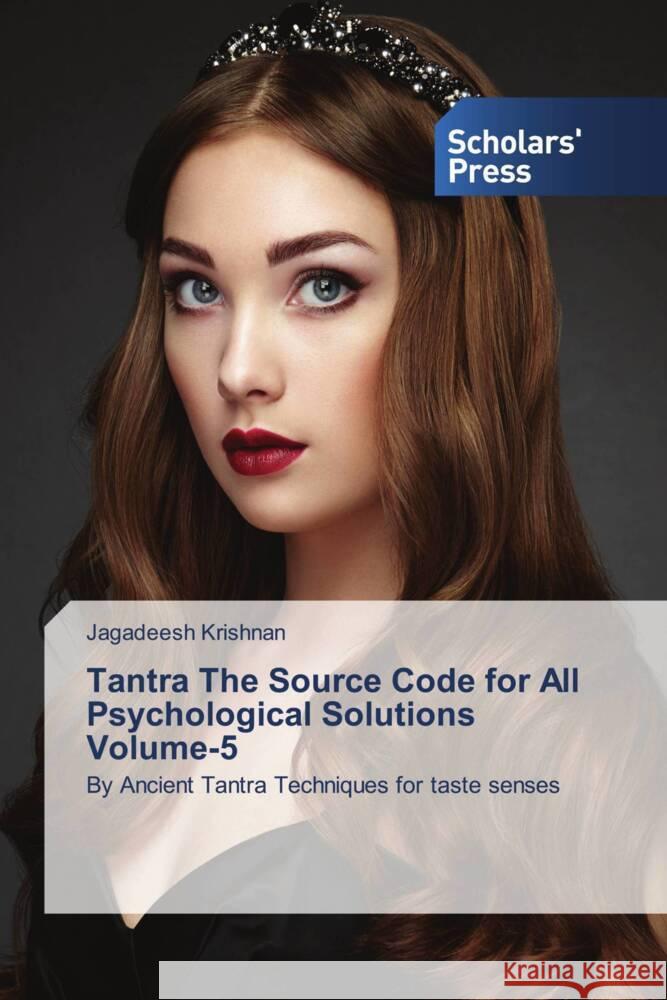 Tantra The Source Code for All Psychological Solutions Volume-5 Krishnan, Jagadeesh 9786138969372 Scholars' Press