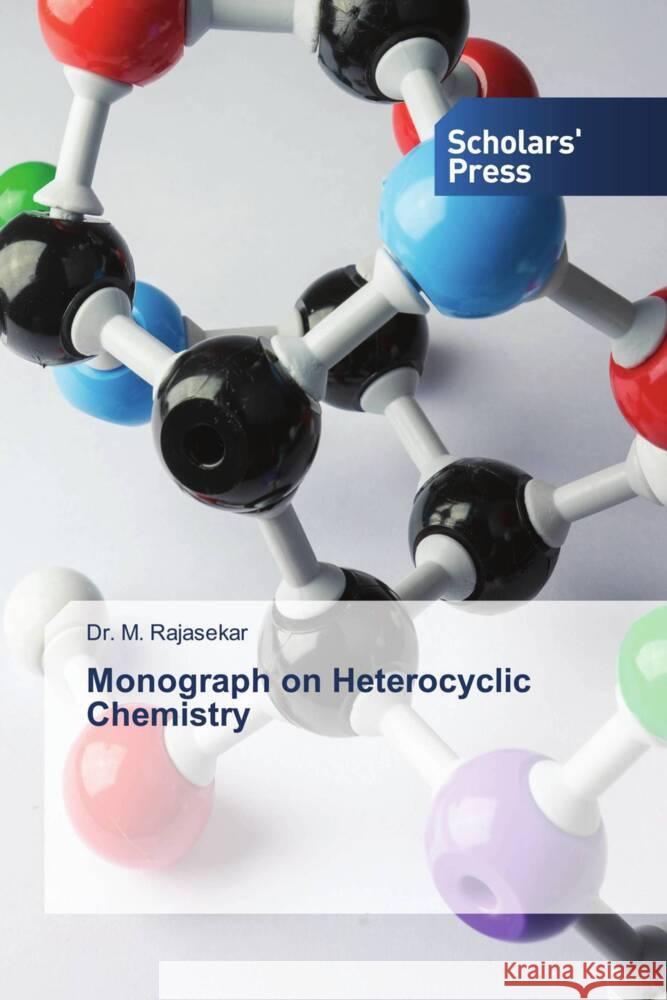 Monograph on Heterocyclic Chemistry RAJASEKAR, Dr. M. 9786138969389 Scholars' Press