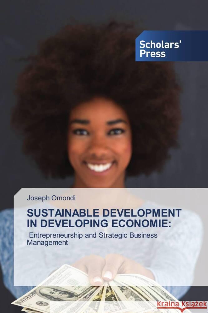 SUSTAINABLE DEVELOPMENT IN DEVELOPING ECONOMIE: Omondi, Joseph 9786138969747 Scholars' Press