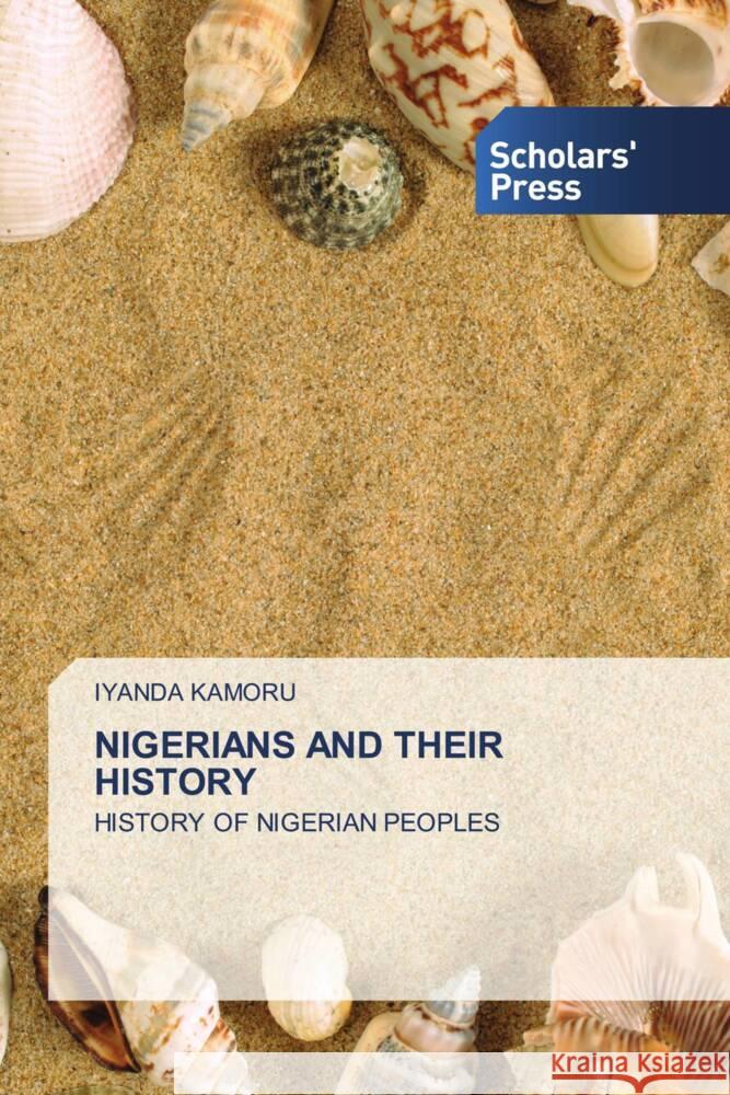 NIGERIANS AND THEIR HISTORY Kamoru, Iyanda 9786138969914 Scholar's Press