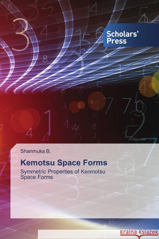 Kemotsu Space Forms B., Shanmuka 9786138970101 Scholar's Press