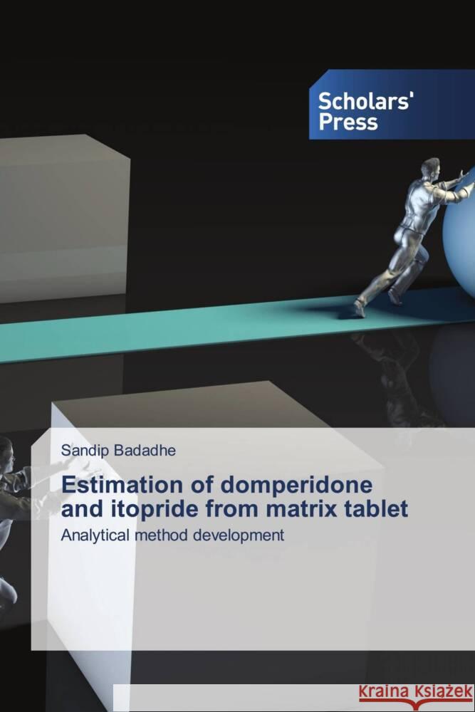 Estimation of domperidone and itopride from matrix tablet Badadhe, Sandip 9786138970224 Scholar's Press