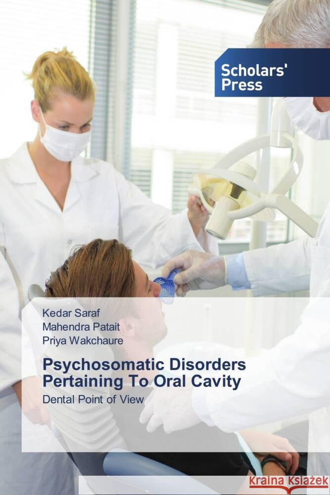 Psychosomatic Disorders Pertaining To Oral Cavity Saraf, Kedar, Patait, Mahendra, Wakchaure, Priya 9786138970248 Scholars' Press