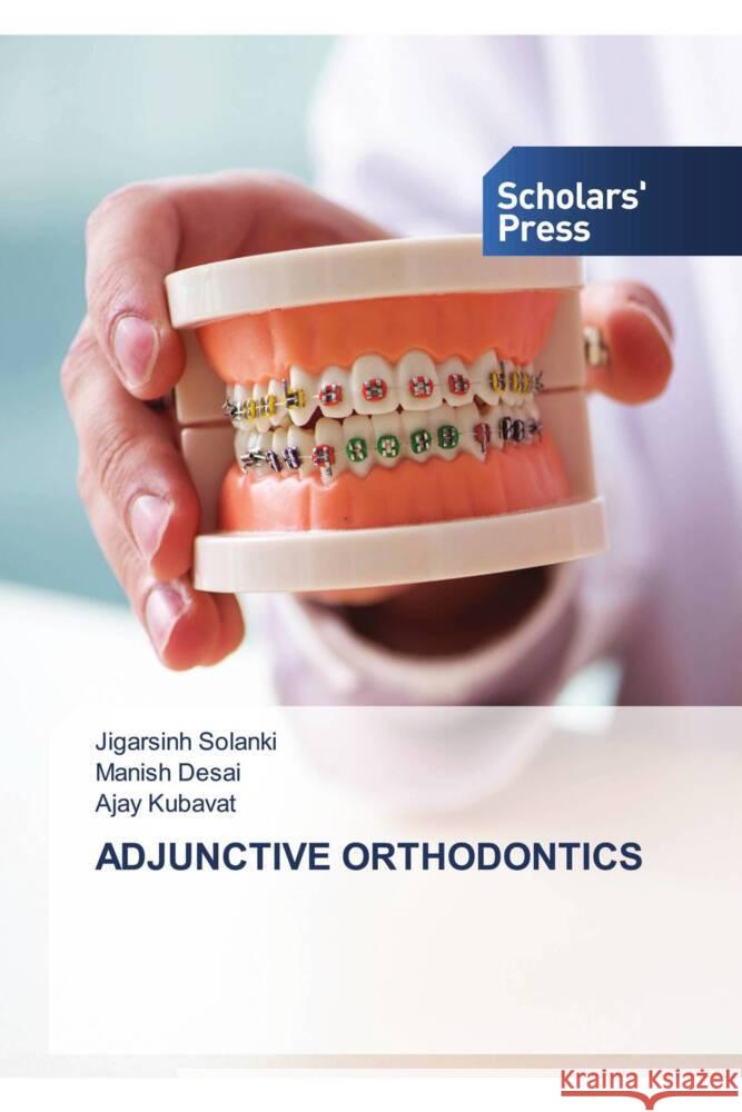 ADJUNCTIVE ORTHODONTICS Solanki, Jigarsinh, Desai, Manish, KUBAVAT, AJAY 9786138971030