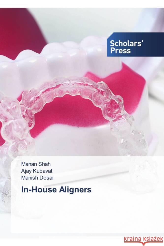 In-House Aligners Shah, Manan, KUBAVAT, AJAY, Desai, Manish 9786138971078