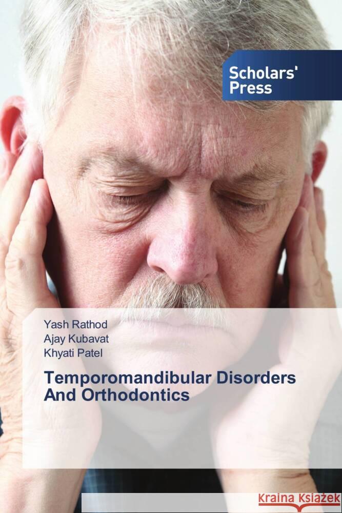 Temporomandibular Disorders And Orthodontics Rathod, Yash, KUBAVAT, AJAY, Patel, Khyati 9786138971191 Scholars' Press